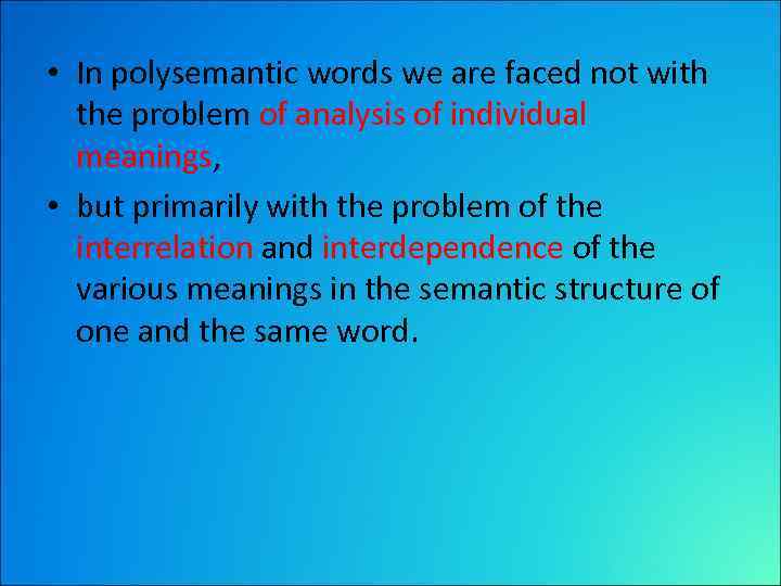  • In polysemantic words we are faced not with the problem of analysis