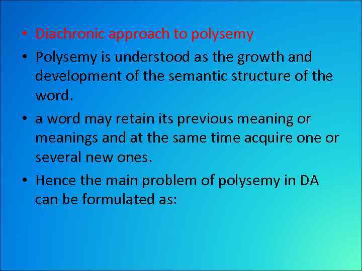  • Diachronic approach to polysemy • Polysemy is understood as the growth and