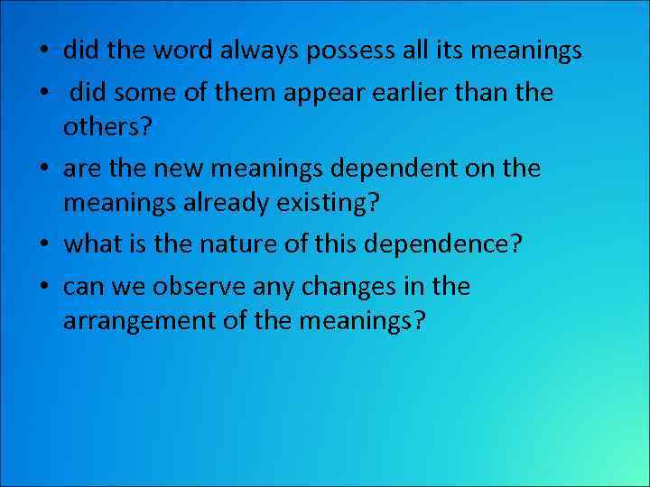  • did the word always possess all its meanings • did some of