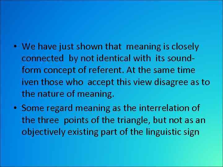  • We have just shown that meaning is closely connected by not identical