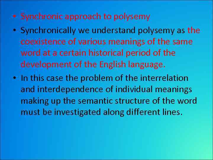  • Synchronic approach to polysemy • Synchronically we understand polysemy as the coexistence