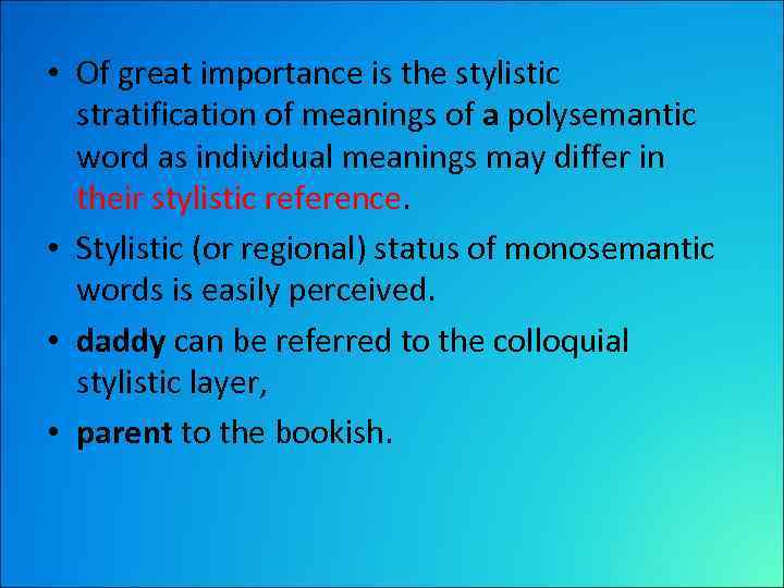  • Of great importance is the stylistic stratification of meanings of a polysemantic