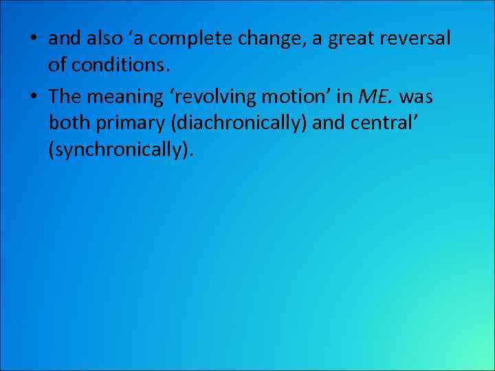  • and also ‘a complete change, a great reversal of conditions. • The