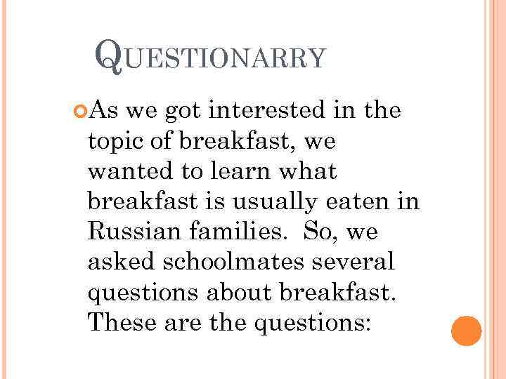 QUESTIONARRY As we got interested in the topic of breakfast, we wanted to learn