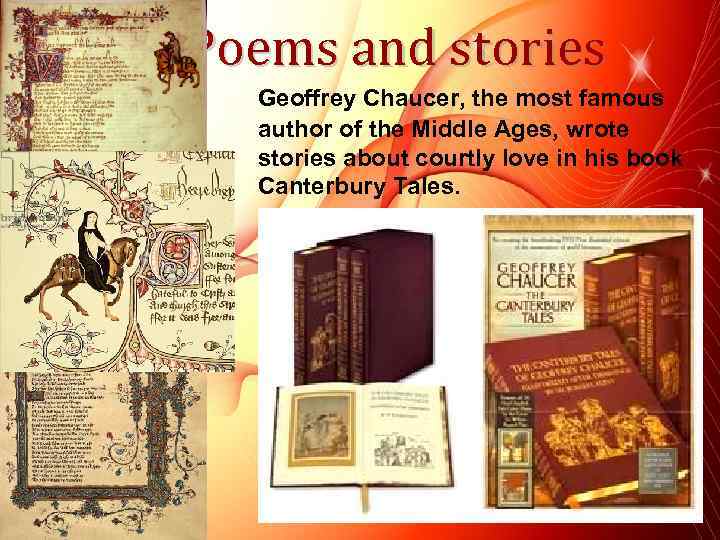Poems and stories Geoffrey Chaucer, the most famous author of the Middle Ages, wrote