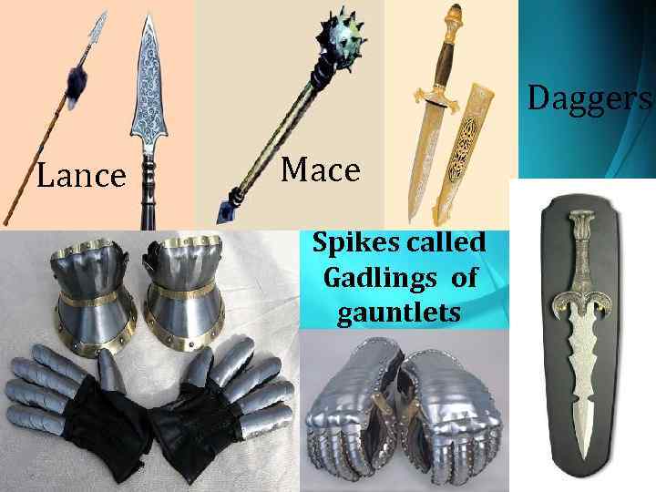 Daggers Lance Mace Spikes called Gadlings of gauntlets 