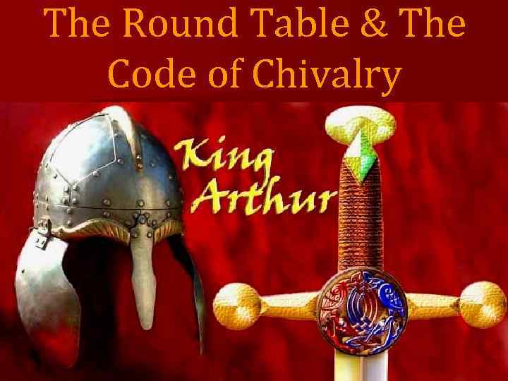 The Round Table & The Code of Chivalry 