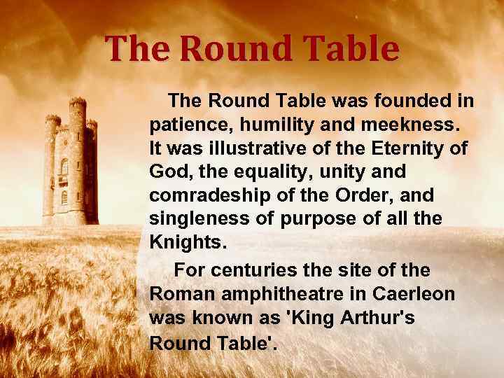 The Round Table The Round Table was founded in patience, humility and meekness. It