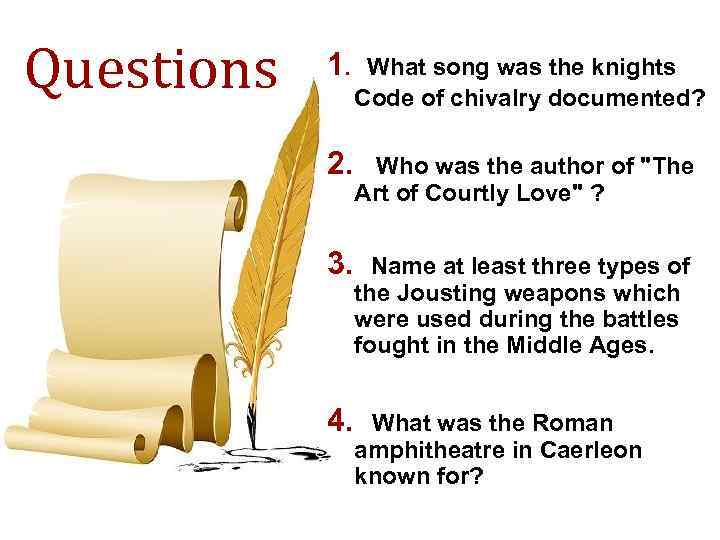 Questions 1. What song was the knights Code of chivalry documented? 2. Who was