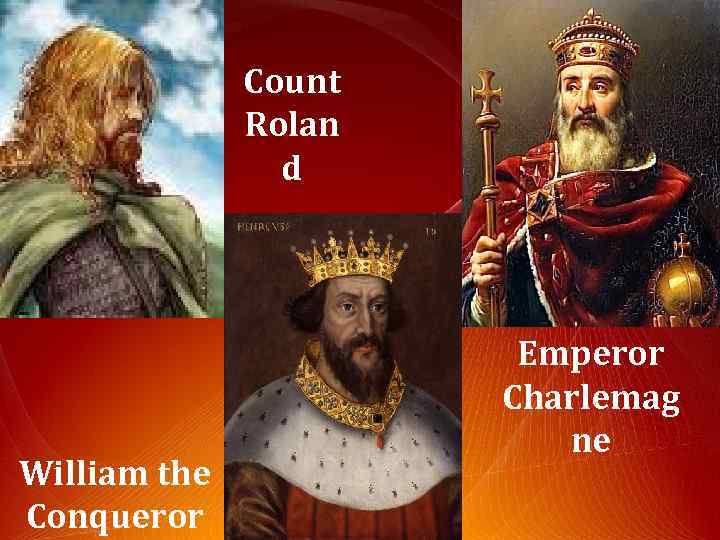 Count Rolan d William the Conqueror Emperor Charlemag ne 