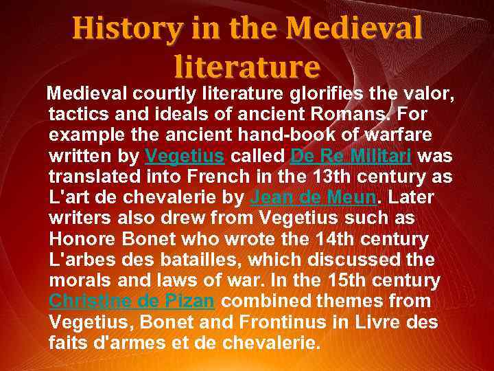 History in the Medieval literature Medieval courtly literature glorifies the valor, tactics and ideals