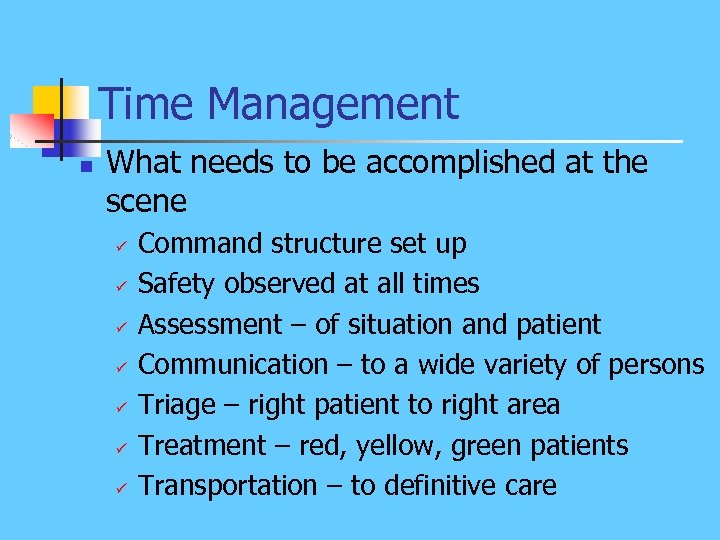 Time Management n What needs to be accomplished at the scene ü ü ü