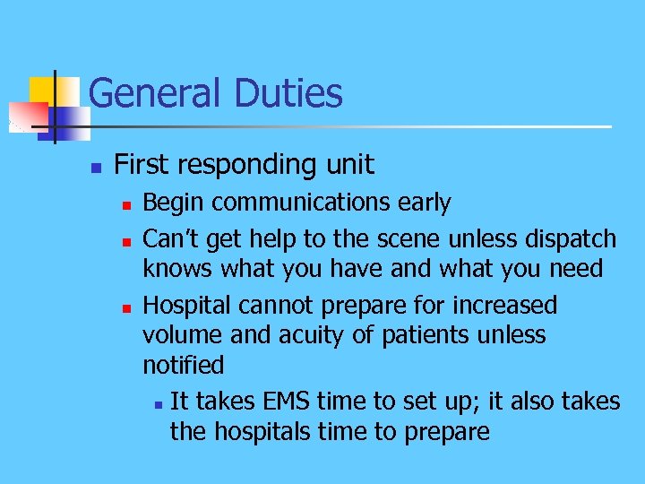 General Duties n First responding unit n n n Begin communications early Can’t get