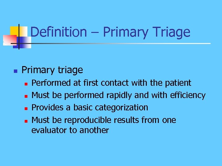 Definition – Primary Triage n Primary triage n n Performed at first contact with