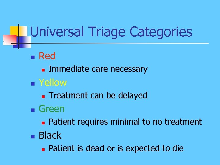 Universal Triage Categories n Red n n Yellow n n Treatment can be delayed