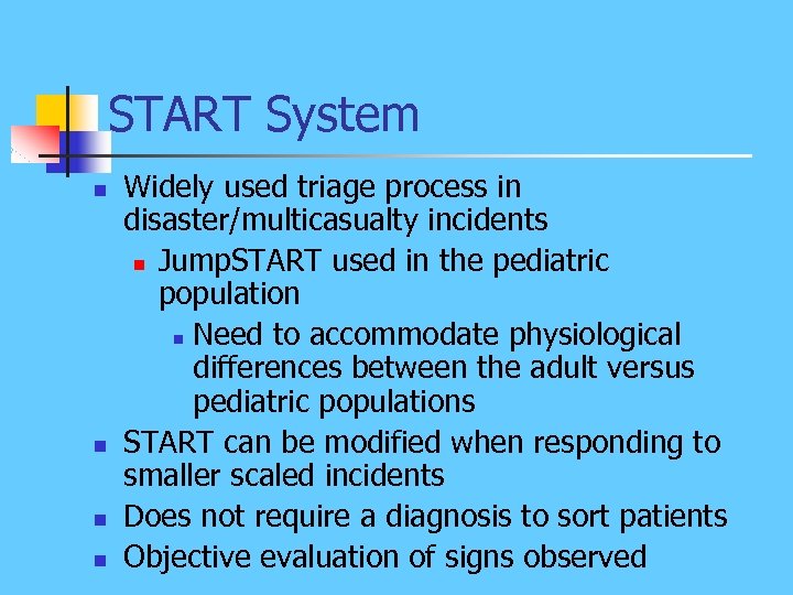 START System n n Widely used triage process in disaster/multicasualty incidents n Jump. START