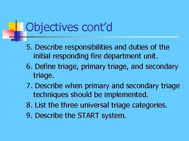 Objectives cont’d 5. Describe responsibilities and duties of the initial responding fire department unit.