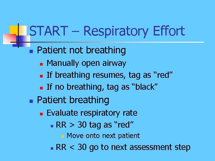 START – Respiratory Effort n Patient not breathing n n Manually open airway If