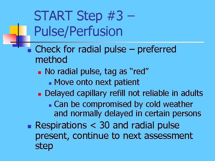 START Step #3 – Pulse/Perfusion n Check for radial pulse – preferred method n