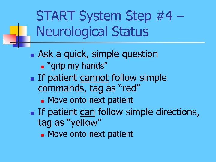 START System Step #4 – Neurological Status n Ask a quick, simple question n