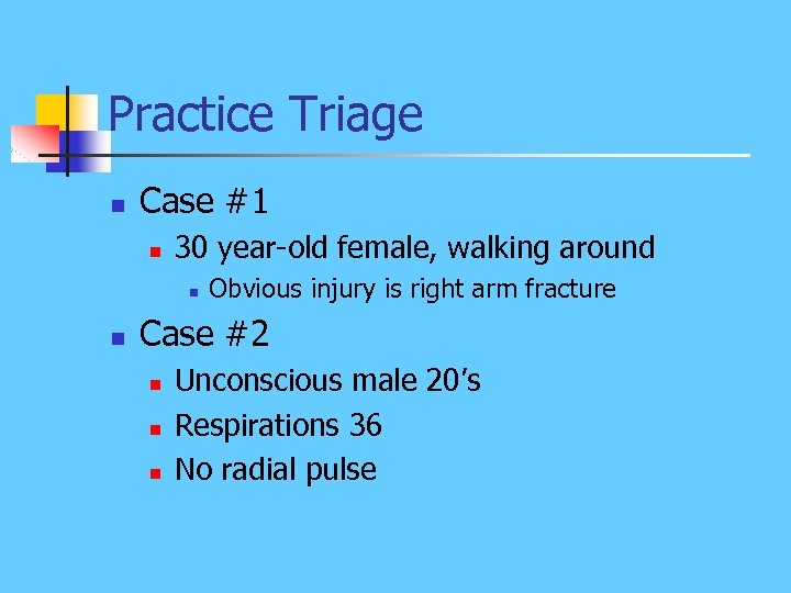 Practice Triage n Case #1 n 30 year-old female, walking around n n Obvious