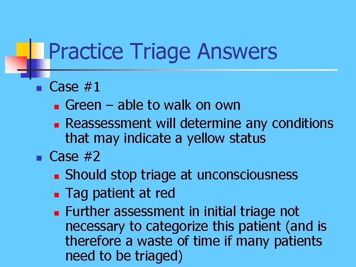Practice Triage Answers n n Case #1 n Green – able to walk on