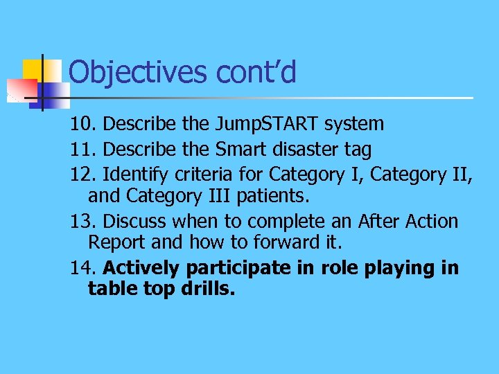 Objectives cont’d 10. Describe the Jump. START system 11. Describe the Smart disaster tag