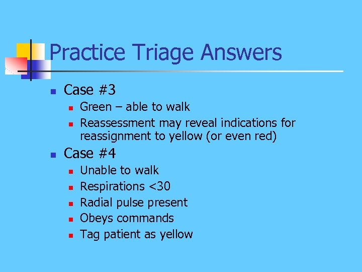 Practice Triage Answers n Case #3 n n n Green – able to walk