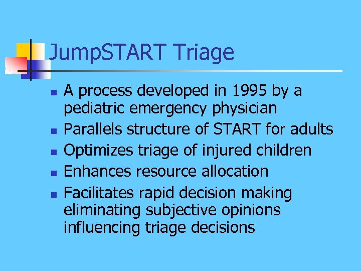 Jump. START Triage n n n A process developed in 1995 by a pediatric