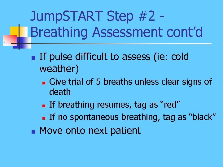 Jump. START Step #2 Breathing Assessment cont’d n If pulse difficult to assess (ie: