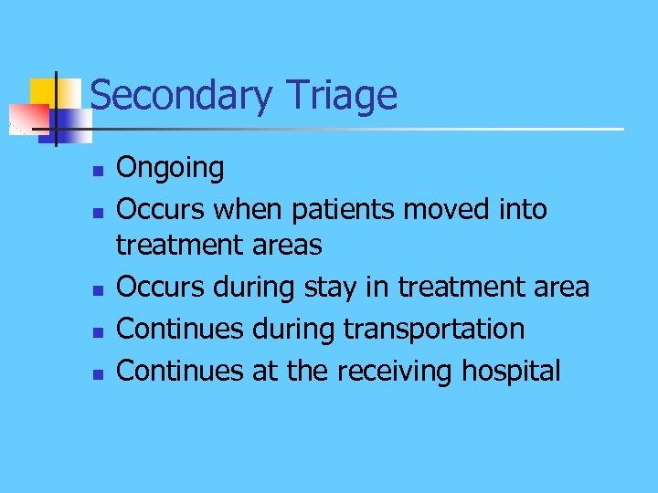 Secondary Triage n n n Ongoing Occurs when patients moved into treatment areas Occurs