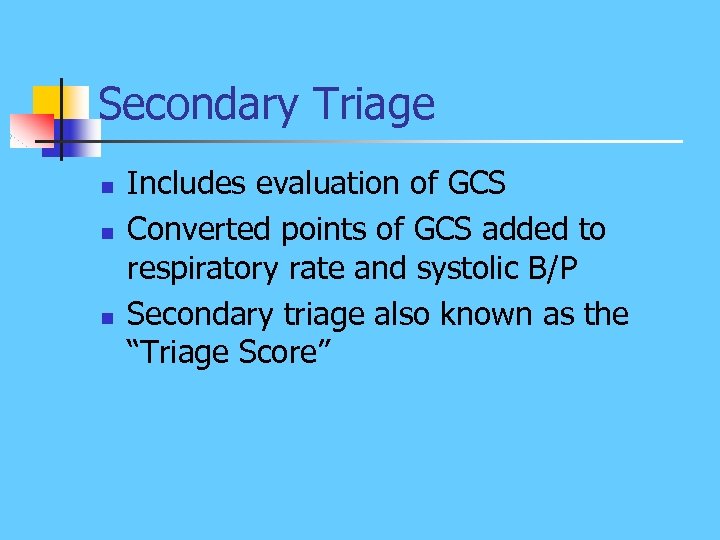 Secondary Triage n n n Includes evaluation of GCS Converted points of GCS added
