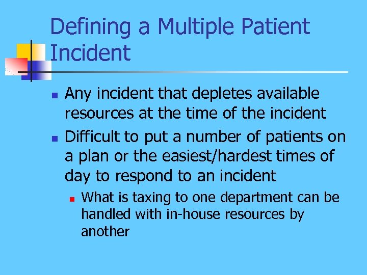 Defining a Multiple Patient Incident n n Any incident that depletes available resources at
