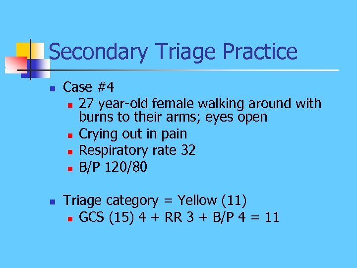 Secondary Triage Practice n n Case #4 n 27 year-old female walking around with