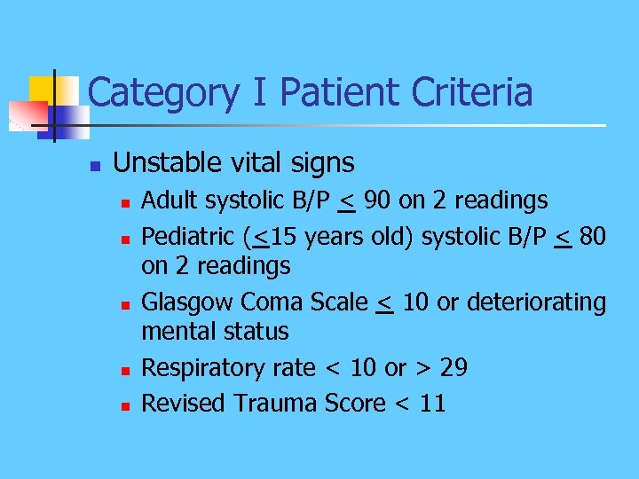 Category I Patient Criteria n Unstable vital signs n n n Adult systolic B/P