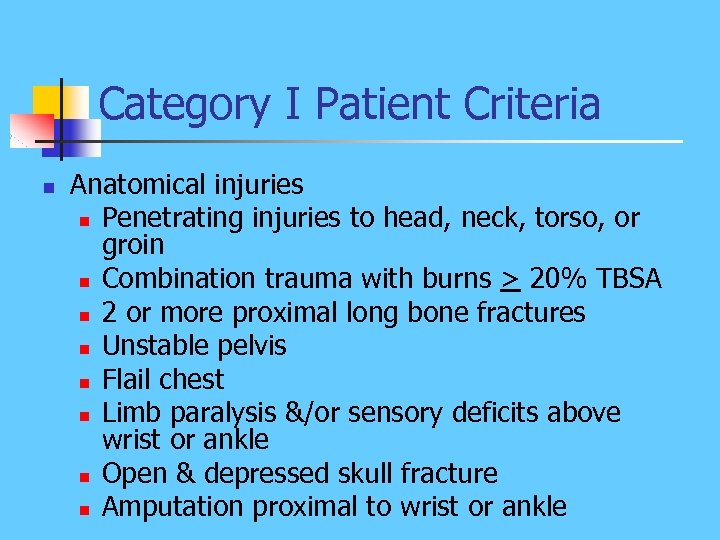 Category I Patient Criteria n Anatomical injuries n Penetrating injuries to head, neck, torso,