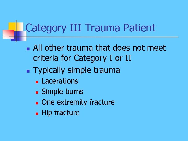 Category III Trauma Patient n n All other trauma that does not meet criteria