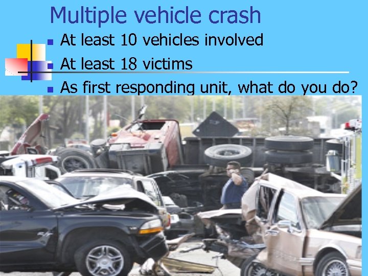 Multiple vehicle crash n n n At least 10 vehicles involved At least 18