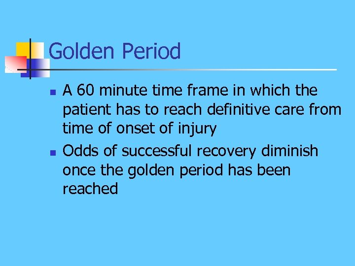Golden Period n n A 60 minute time frame in which the patient has