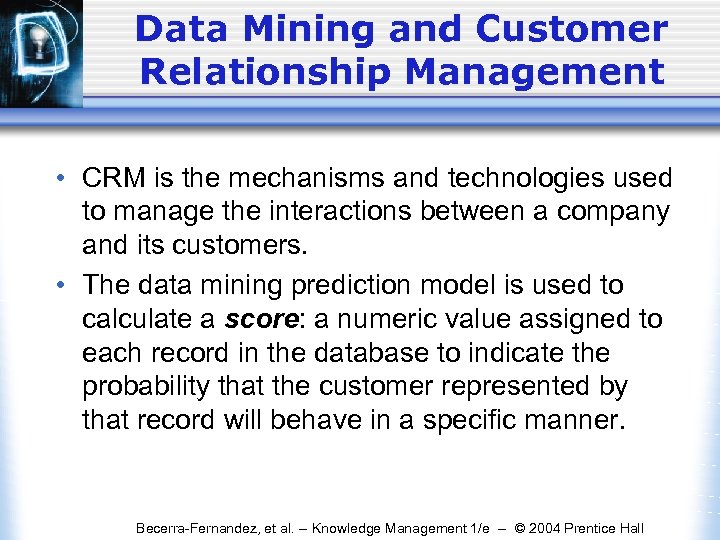 Data Mining and Customer Relationship Management • CRM is the mechanisms and technologies used