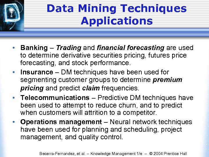 Data Mining Techniques Applications • Banking – Trading and financial forecasting are used to