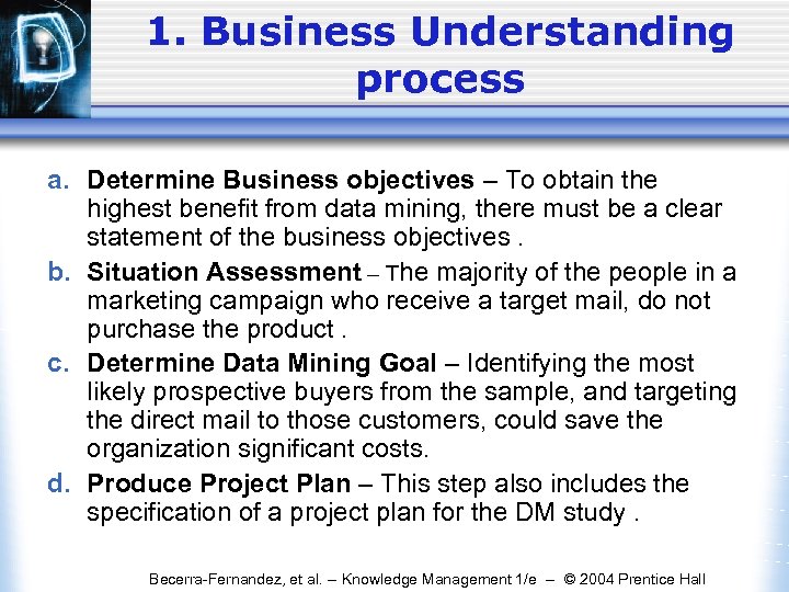 1. Business Understanding process a. Determine Business objectives – To obtain the highest benefit