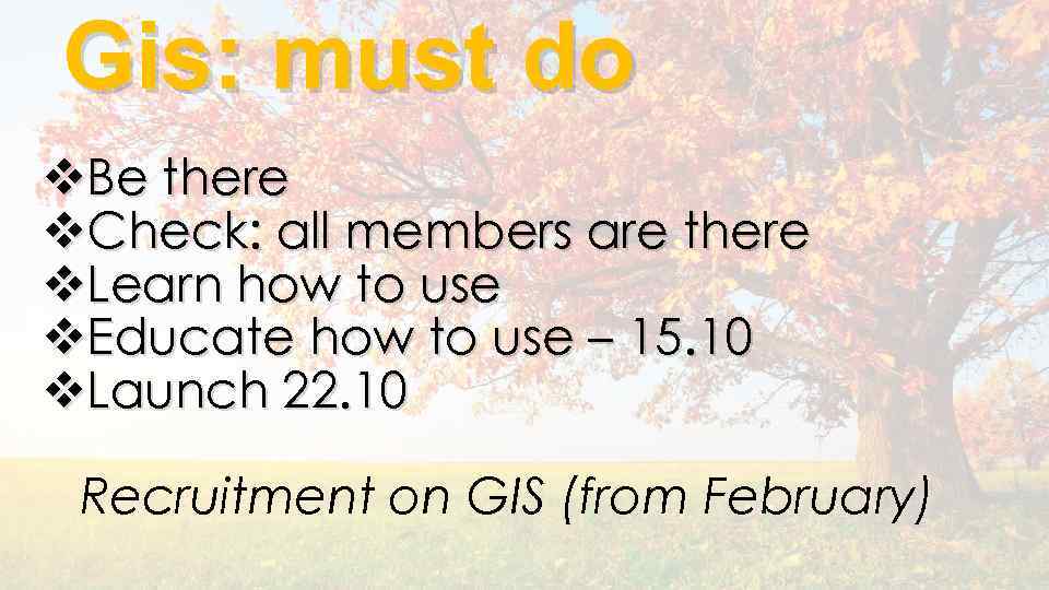 Gis: must do v. Be there v. Check: all members are there v. Learn