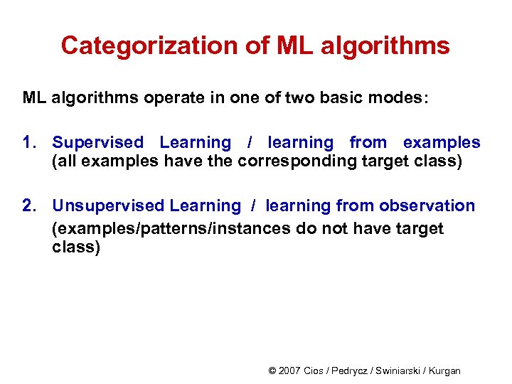 Categorization of ML algorithms operate in one of two basic modes: 1. Supervised Learning