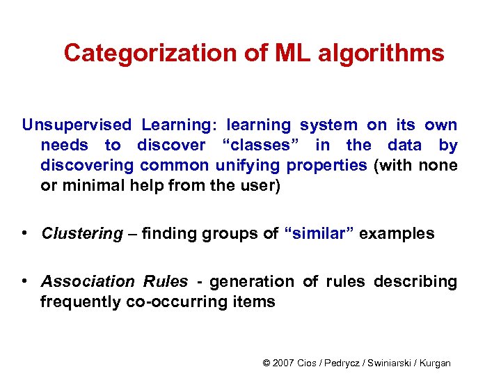 Categorization of ML algorithms Unsupervised Learning: learning system on its own needs to discover