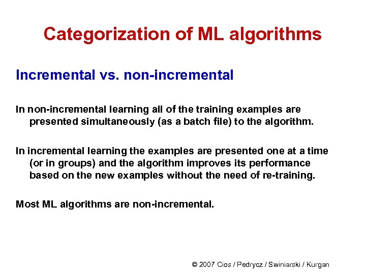 Categorization of ML algorithms Incremental vs. non-incremental In non-incremental learning all of the training