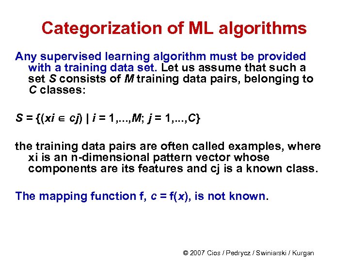 Categorization of ML algorithms Any supervised learning algorithm must be provided with a training