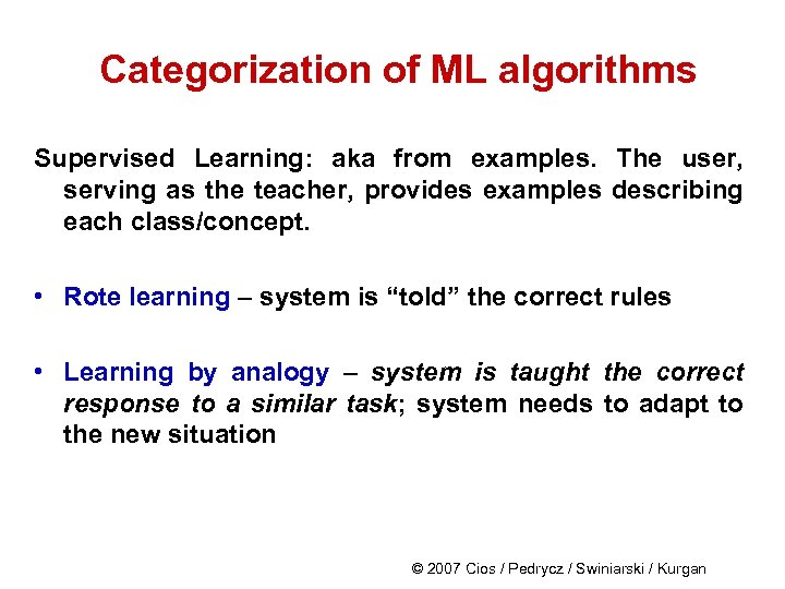 Categorization of ML algorithms Supervised Learning: aka from examples. The user, serving as the