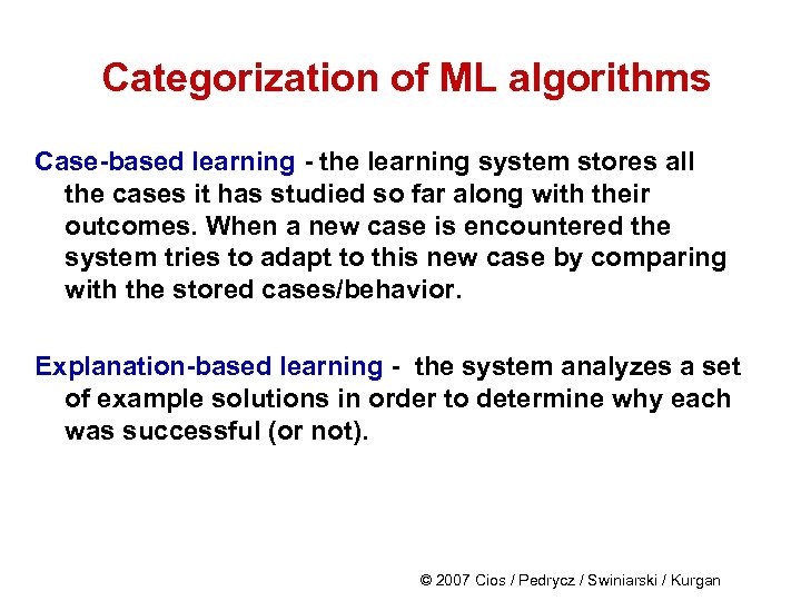 Categorization of ML algorithms Case-based learning - the learning system stores all the cases