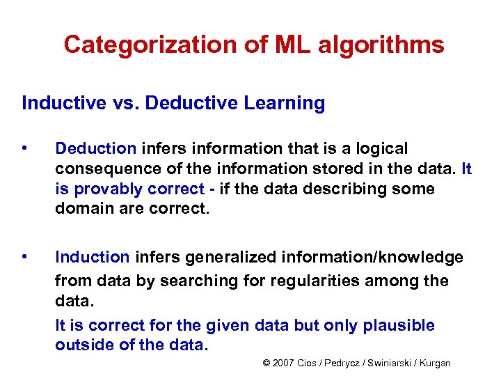 Categorization of ML algorithms Inductive vs. Deductive Learning • Deduction infers information that is